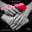 DJ Alexis Freites - A Mi Madre