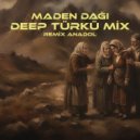 RemixAnadol - Maden Dağı Dumandır (Deep Türkü Mix)