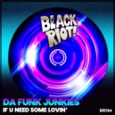 Da Funk Junkies - If U Need Some Lovin\' (Original Mix)