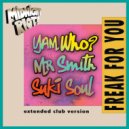 Yam Who?, Suki Soul & Mr Smith - Freak for You (Extended Club Mix)