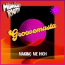 Groovemasta - Making Me High (Original Mix)