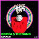 Borka & The Gang - Make It