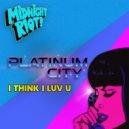 Platinum City - I Think I Luv U (Original Mix)