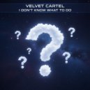 Velvet Cartel - I Don't Know What To Do
