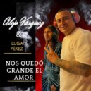 Alejandro Vásquez & Luisa Pérez - Nos Quedó Grande El Amor ()