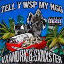 VXANDRX & SXNXSTER - TELL Y WSP MY NGG ()