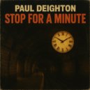 Paul Deighton - Stop For A Minute (Original Mix)