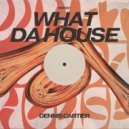 Dennis Cartier - What Da House