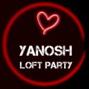 Yanosh - Loft Party
