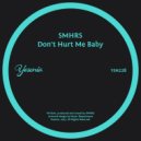 SMHRS - Don\'t Hurt Me Baby (Original Mix)