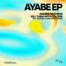 Kill Them With Colour, Andres Matheus - Ayabe (Original Mix)