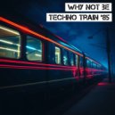 Why Not Be - Techno Train '85