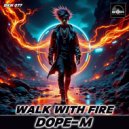 DOPE-M - Walk With Fire