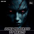 TT Beats - Dont Be Afraid