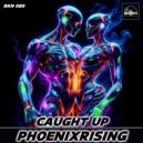 PhoenixRising - Caught Up