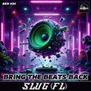 SluG (FL) - Bring The Beats Back