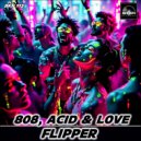 Flipper - 808, Acid & Love (Original Mix)