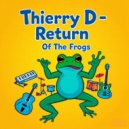 Thierry D & Thierry D - RETURN OF THE FROGS (EXTENDED VIP)