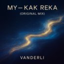 Vanderli - MY - KAK REKA