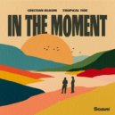 Cristian Bloom & Tropical Tide - In The Moment ()