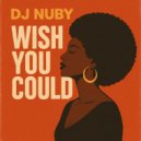 DJ NUBY - Wish You Could ()