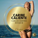 Carlos Castro, Rivas M - Caribe Caliente (Original Mix)