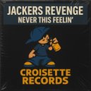 Jackers Revenge - Never This Feelin\' (Original Mix)