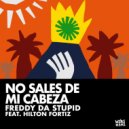 Freddy da Stupid, Hilton Fortiz - No Sales De Mi Cabeza (Original Mix)