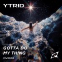 YTRID - Gotta Do My Thing (Original Mix)