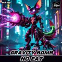 No Eat - Gravity Bomb ()