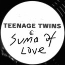 Teenage Twins - Suma Ov Love ()