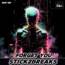 STICK2BREAKS - Forget You