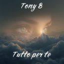 Tony B - Tutto per te ()