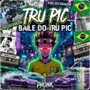 TRU PIC - Baile do TRU PIC (Original Mix)