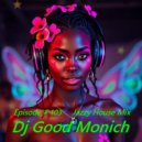 Dj Good Monich - Episode # 103 ( Jazzy House Mix ) Flashback