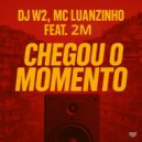 DJ w2 & Mc Luanzinho & 2M - Chegou o Momento (feat. 2M) ()