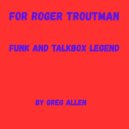 Greg Allen - For Roger Troutman ()
