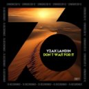 Yzak Landin - Don´t Wait For It ()