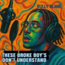 Rully Blank - These broke boy’s don\'t understand ()