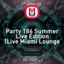 Yusca - Party 186 Summer Live Edition (Live Miami Lounge 2025.12.12)