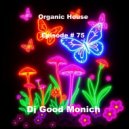 Dj Good Monich - Episode #75 ( Organic House Mix ) ()