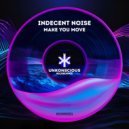 Indecent Noise - Make You Move (Extended Mix)