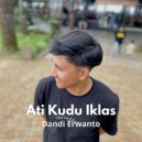 Dandi Erwanto - Ati Kudu Iklas ()