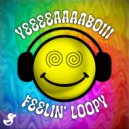 YEEEEAAAABOIII - Feelin\' Loopy ()