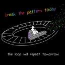 Jessie Burner - Break the Pattern Today or the Loop will Repeat Tomorrow ()