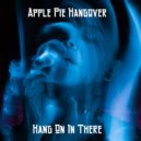 Apple Pie Hangover - Hang On In There ()