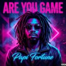 Papi Fortune - Are You Game