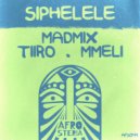 Madmix, TiiRO, Mmeli - Siphelele (Original Mix)