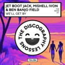 Jet Boot Jack & Ben Banjo Field Ft. Mishell Ivon - We\'ll Get By (Ian G Remix)
