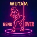 Wutam - Bend Over ()
